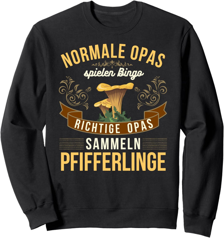 Pfifferlinge Opa Pilzsammler Pilze Pilzsuche Pfifferling Sweatshirt