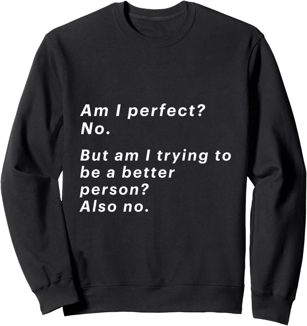 Bin ich perfekt? Nein, aber versuche ich, eine bessere Sweatshirt