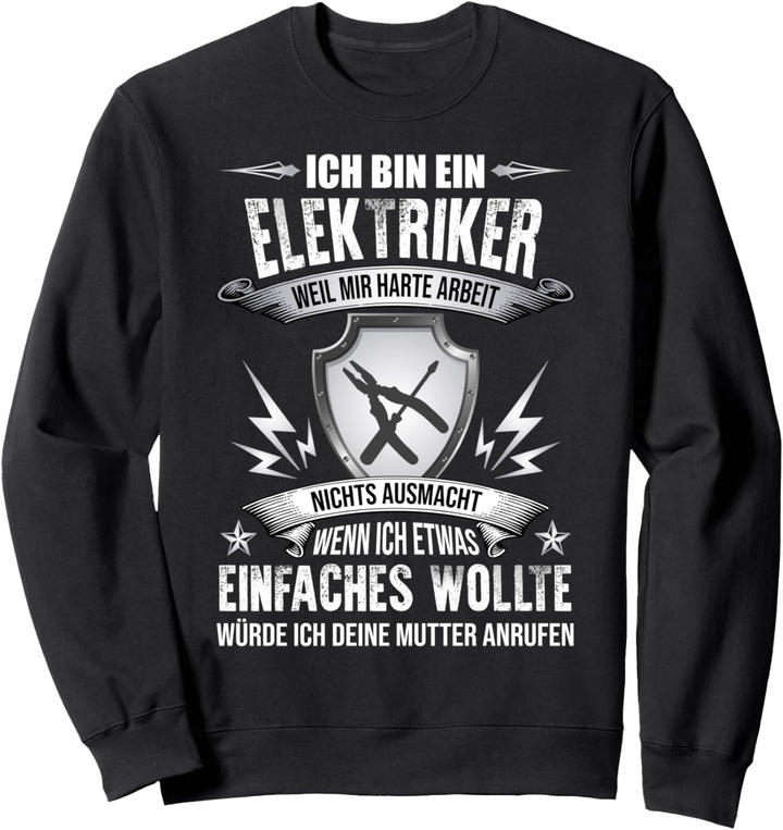 Ich bin Elektriker, weil mir harte Arbeit nichts ausmacht Sweatshirt