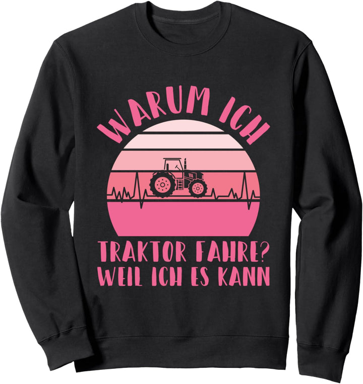 Fahre Traktor Weil Ich Es Kann Landwirtin Herzschlag Trecker Sweatshirt