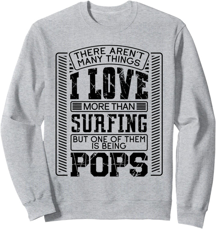 There Aren't Many Things More Than Surfing Pop Pops Gift Sweatshirt