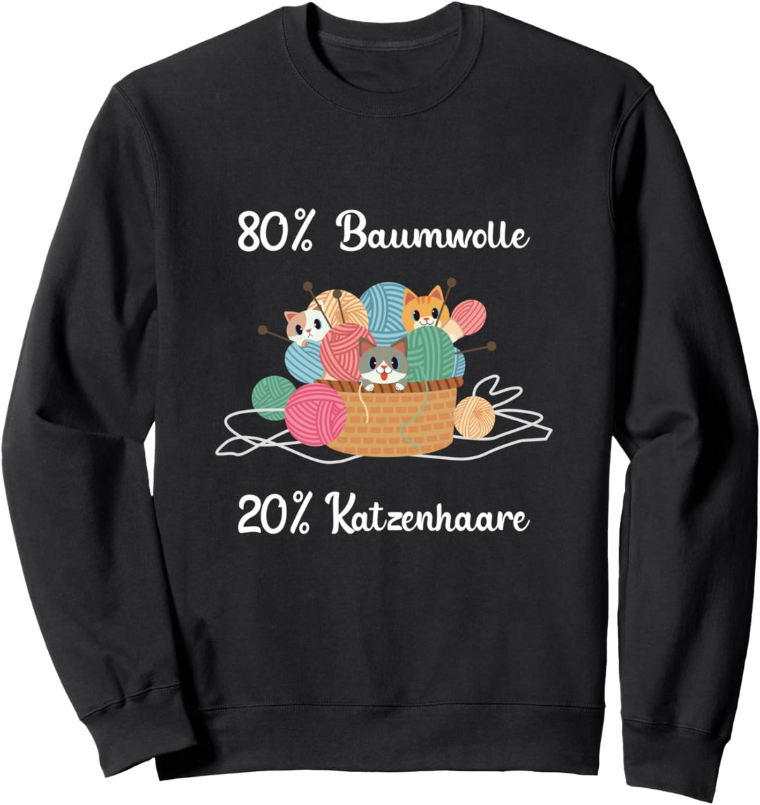 80 Prozent Baumwolle und 20 Prozent Katzenhaare Cat Katzen Sweatshirt