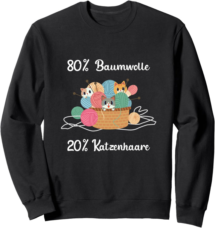 80 Prozent Baumwolle und 20 Prozent Katzenhaare Cat Katzen Sweatshirt