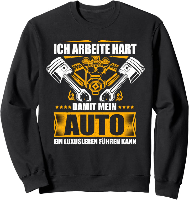 Ich arbeite hart damit mein Auto ein Luxusleben führen kann Sweatshirt