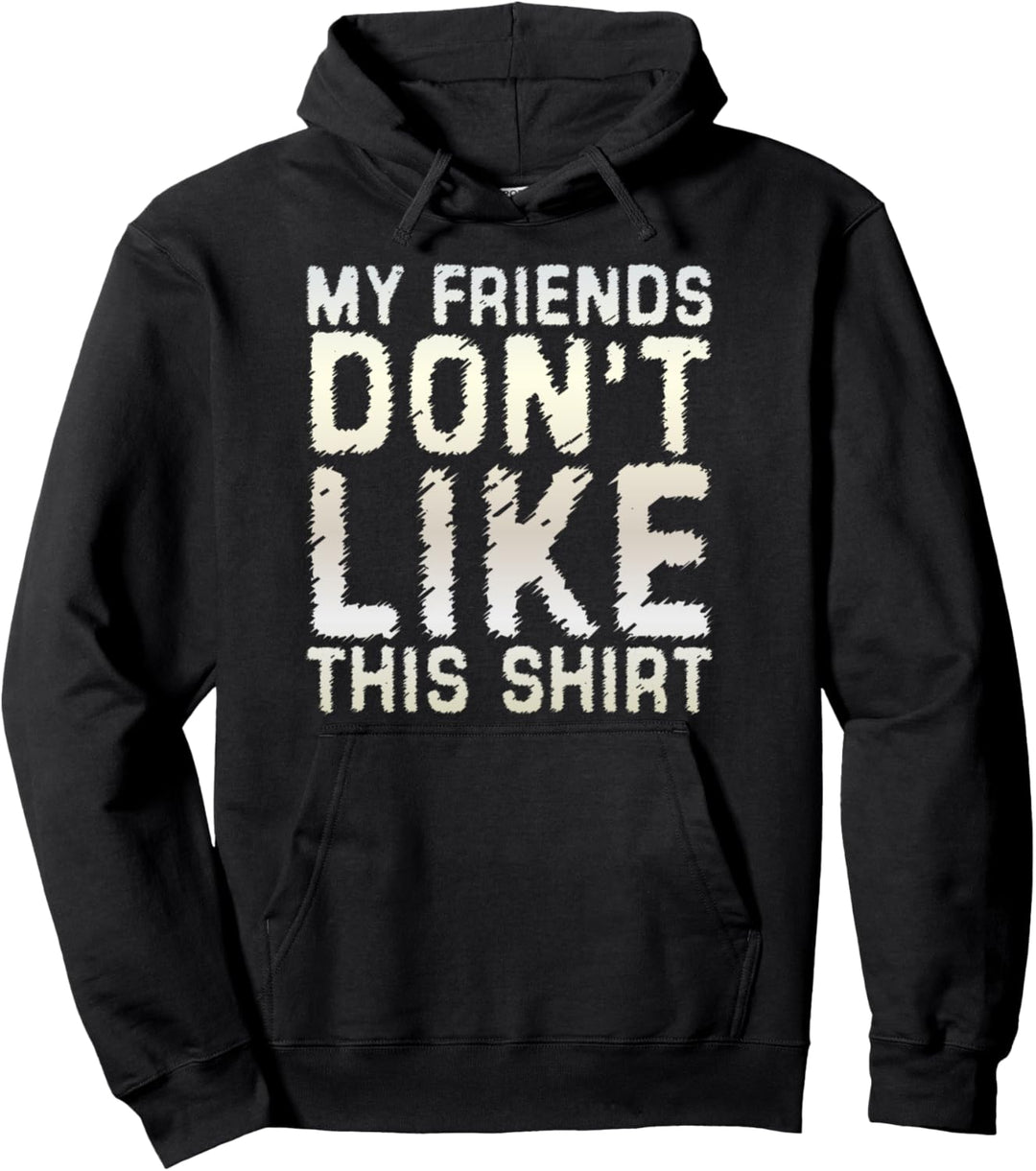 Meine Freunde mögen dieses Shirt nicht urkomisch Grafikdesig Pullover Hoodie