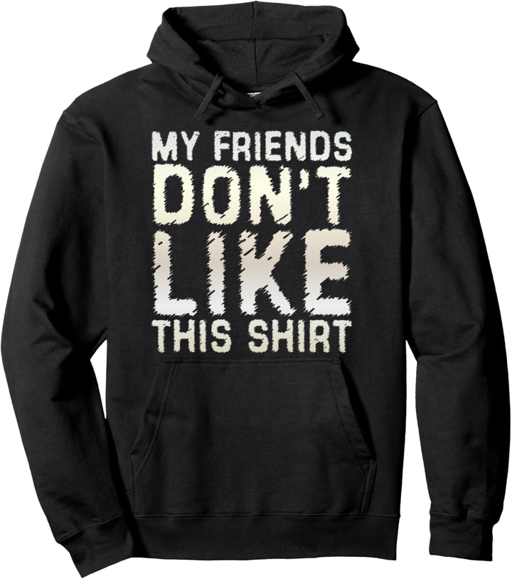 Meine Freunde mögen dieses Shirt nicht urkomisch Grafikdesig Pullover Hoodie