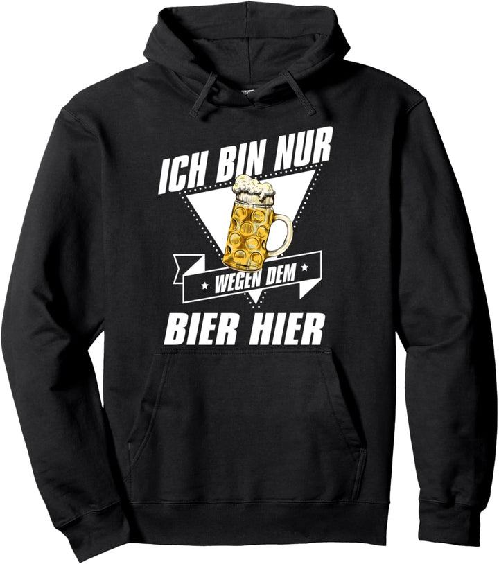 Ich bin nur wegen dem Bier hier JGA Kneipe Feiern Party Pullover Hoodie