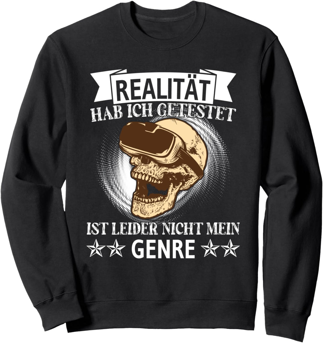 Realität hab ich getestet ist leider nicht mein Genre Sweatshirt