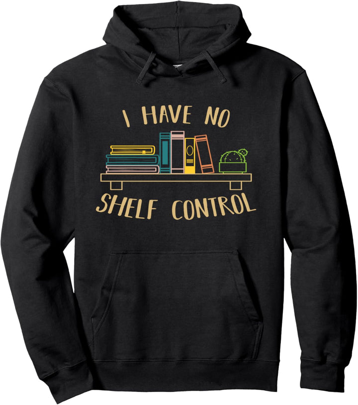 I have no Shelf Control Humor Sarcastic Books Fun Pullover Hoodie