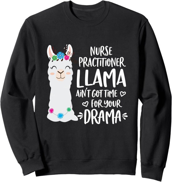 Nurse Practitioner Llama Drama Alpaca Sweatshirt