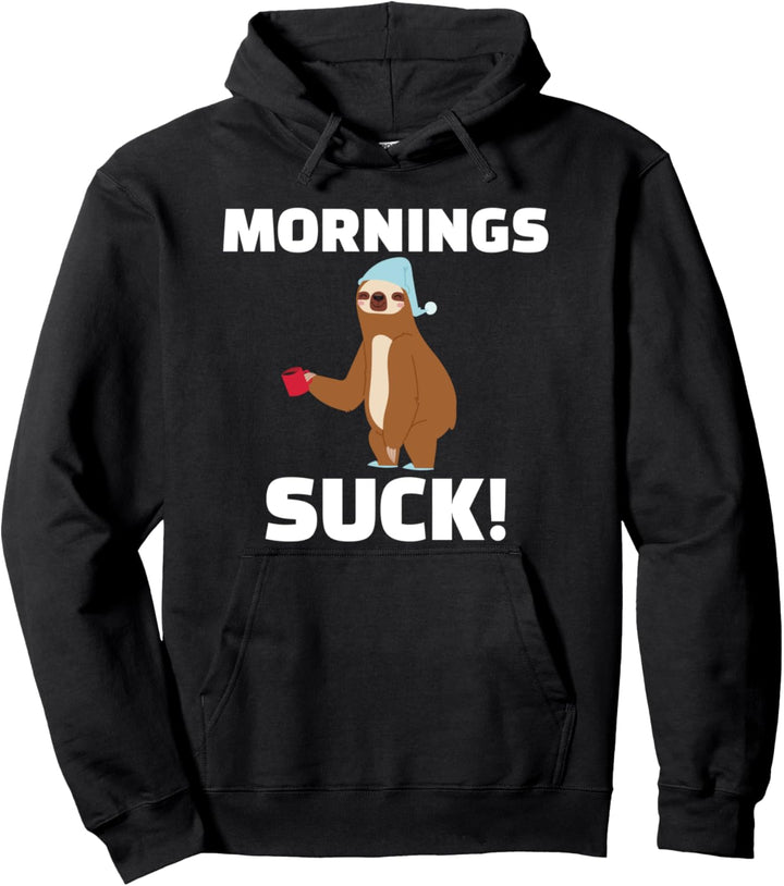 Mornings Suck Funny Sloth Pun Gift Pullover Hoodie