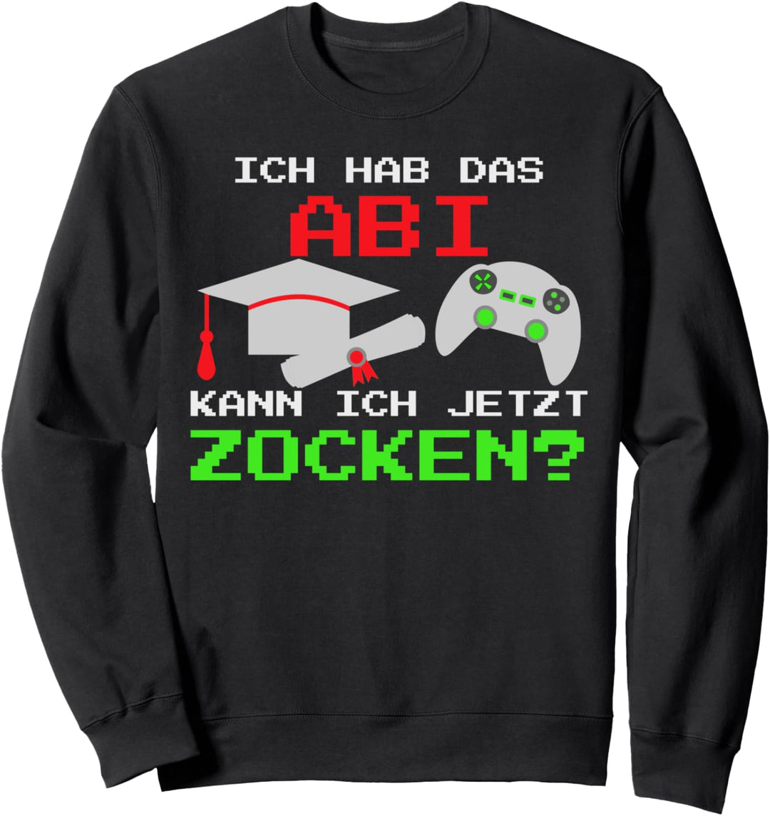 Ich hab die Schule abgeschlossen Kann ich jetzt zocken - Abi Sweatshirt