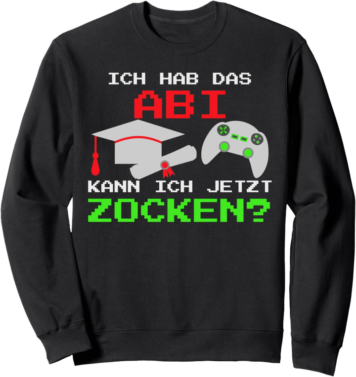 Ich hab die Schule abgeschlossen Kann ich jetzt zocken - Abi Sweatshirt
