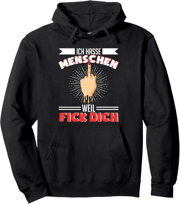 Ich hasse Menschen weil fick dich Misantroph Schwarzer Humor Pullover Hoodie