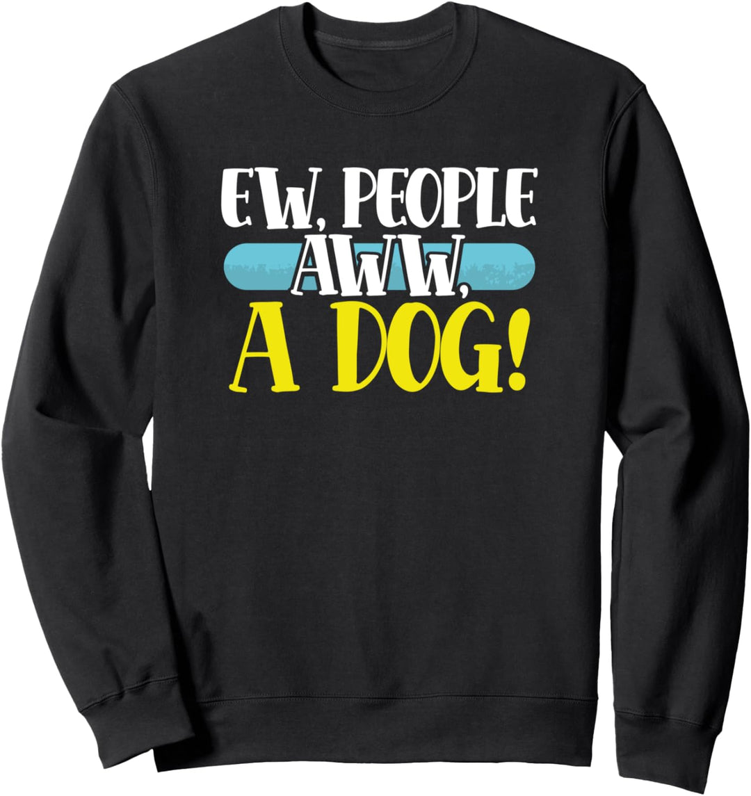 Ew People Aww A Dog Pet Lovers Sweatshirt