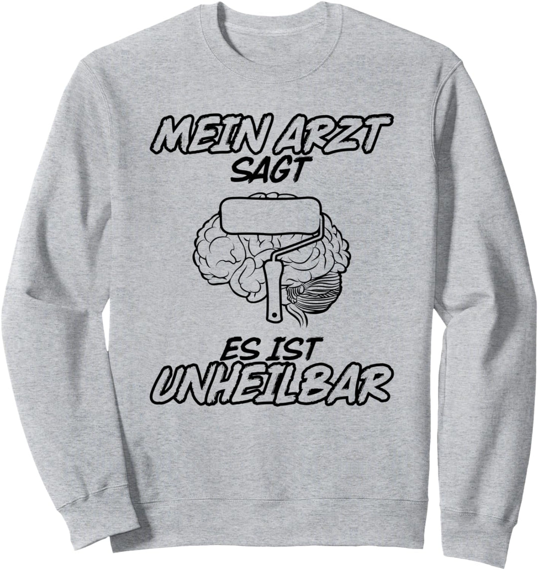 Unheilbar Maler und Lackierer Sweatshirt