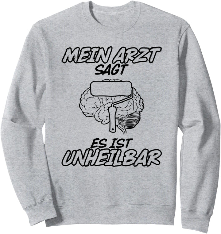 Unheilbar Maler und Lackierer Sweatshirt
