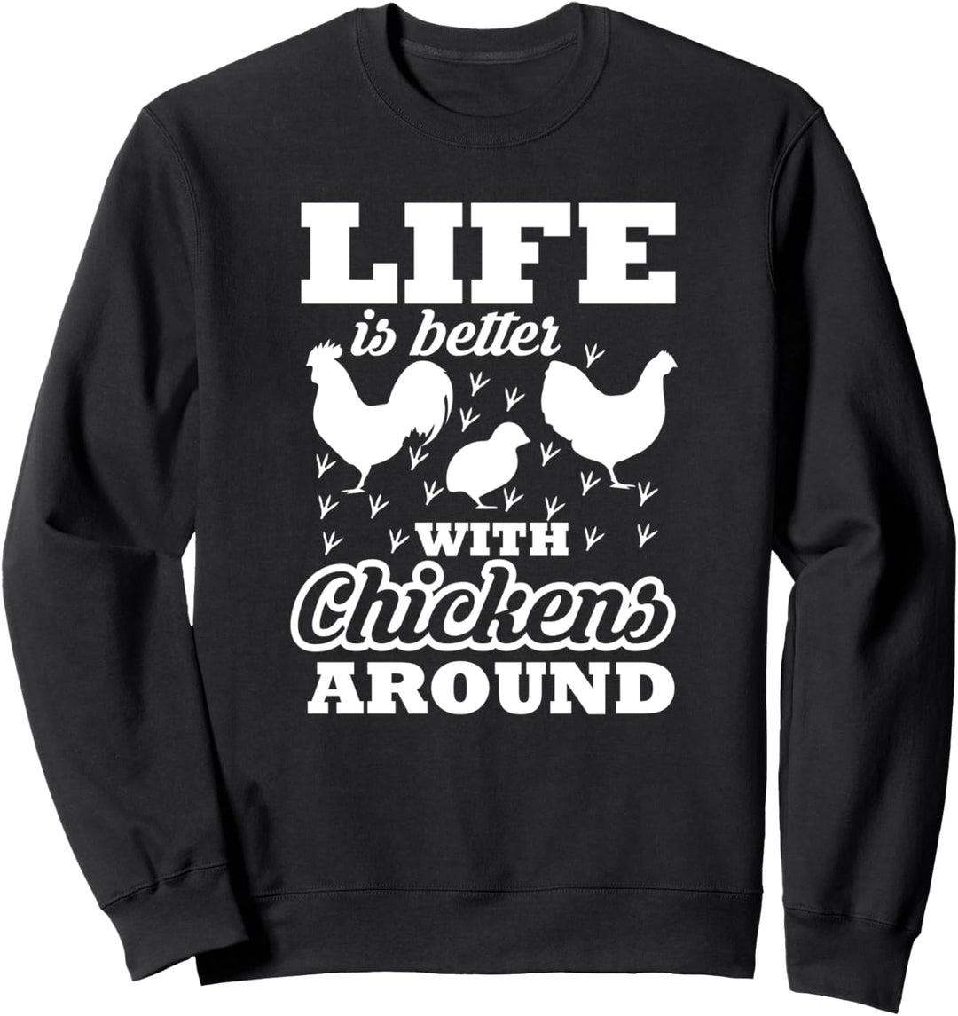 Life Is Better With Chickens Around - Funny Chicken Lover Sweatshirt