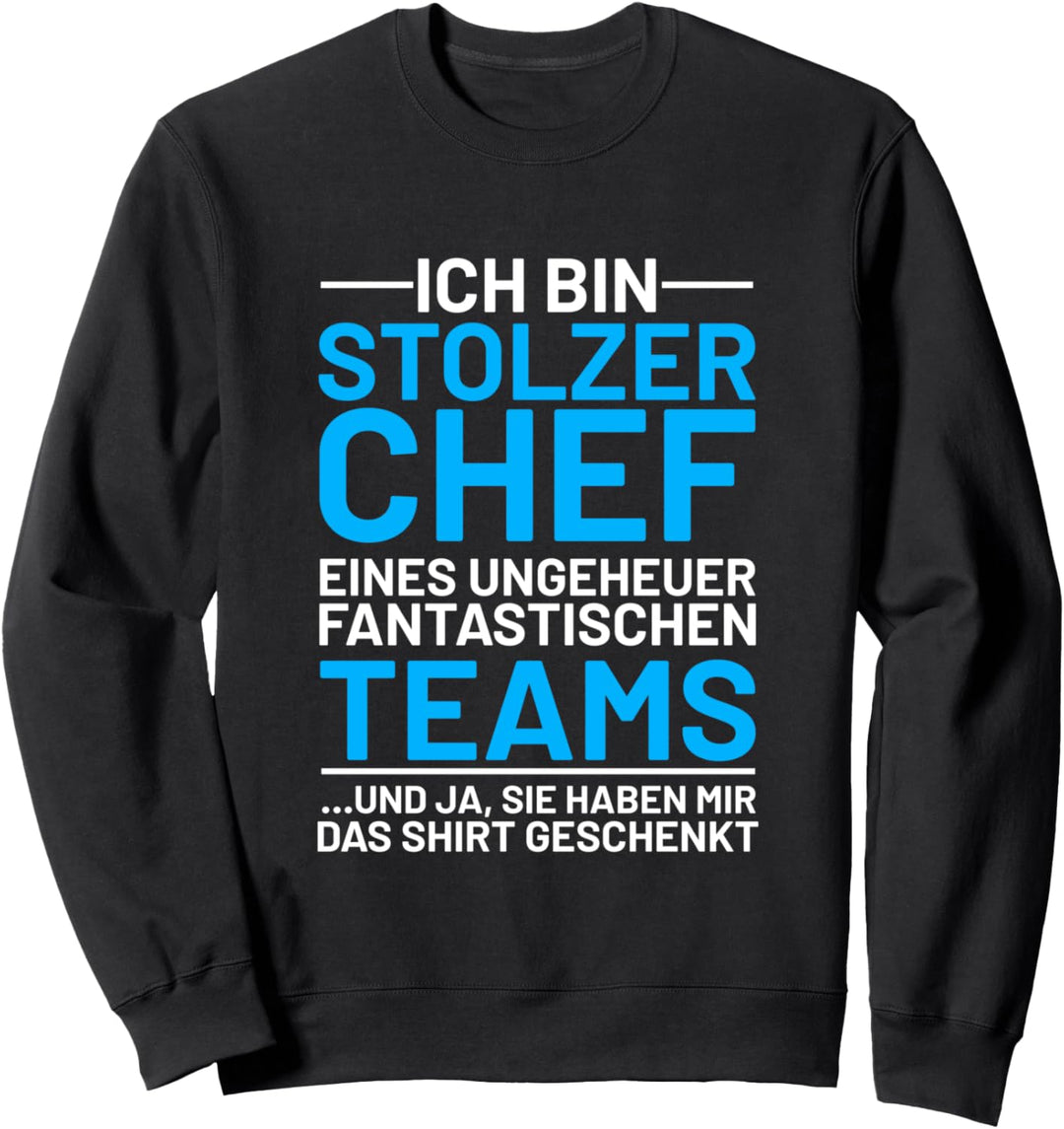 Ich bin stolzer Chef eines fantastischen Teams Sweatshirt