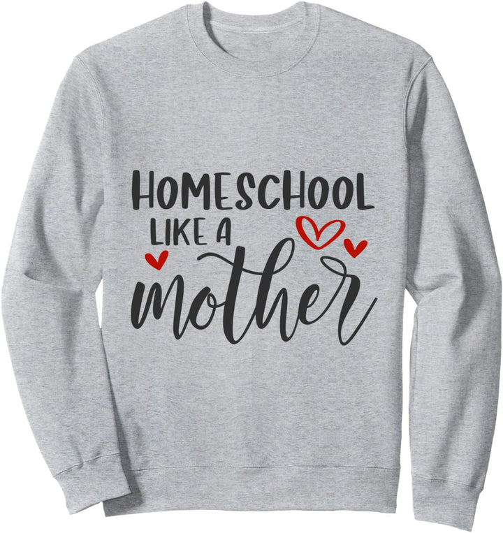 Homeschool wie eine Mutter Sweatshirt