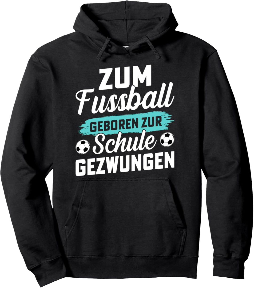 Zum Fussball geboren zur Schule gezwungen Pullover Hoodie