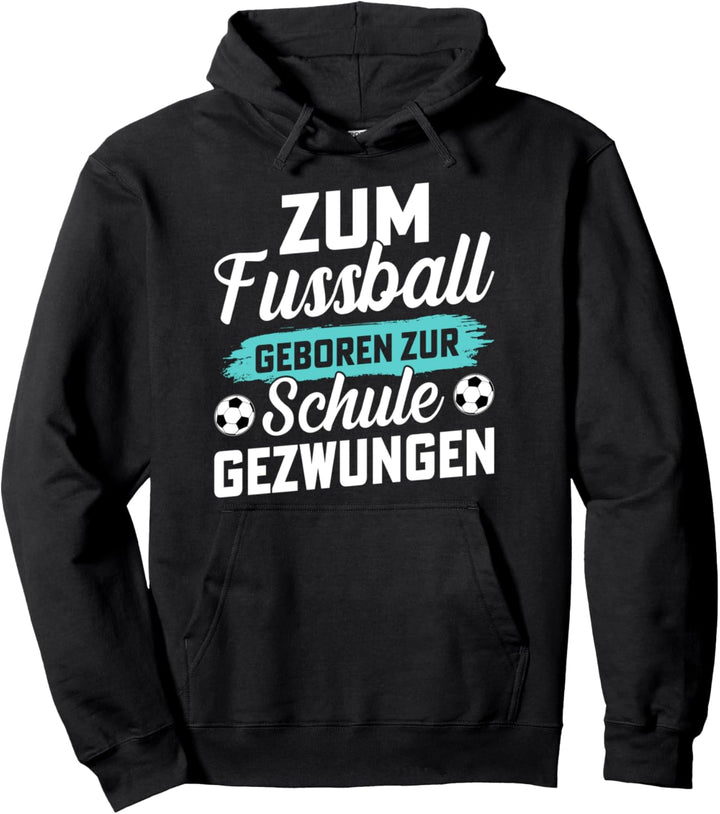 Zum Fussball geboren zur Schule gezwungen Pullover Hoodie