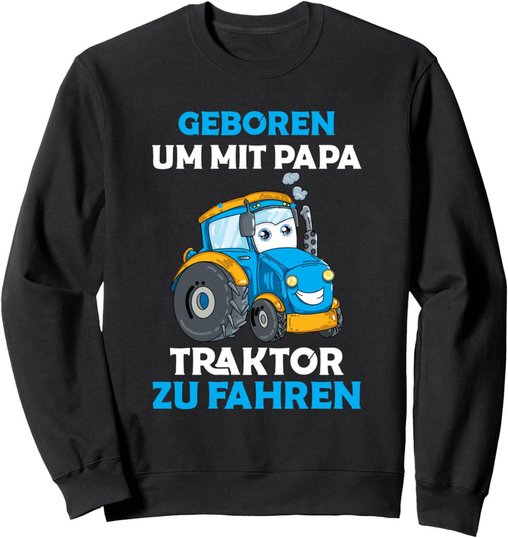 Landwirt Bauer Geboren Um Mit Papa Traktor Zu Fahren Spruch Sweatshirt