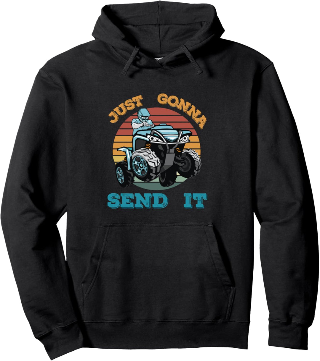 Just Gonna Send It Quad Bike Motorradfahrer Vier Räder Top Pullover Hoodie