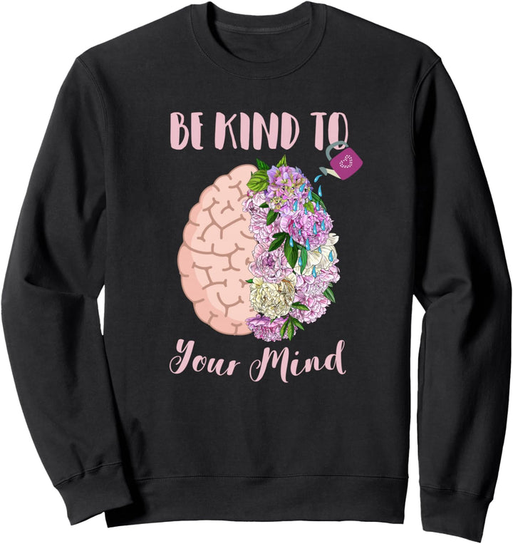 Selbstpflege für geistiges Gesundheitsbewusstsein. Seien Sie freundlich zu Ihrem Geist Sweatshirt
