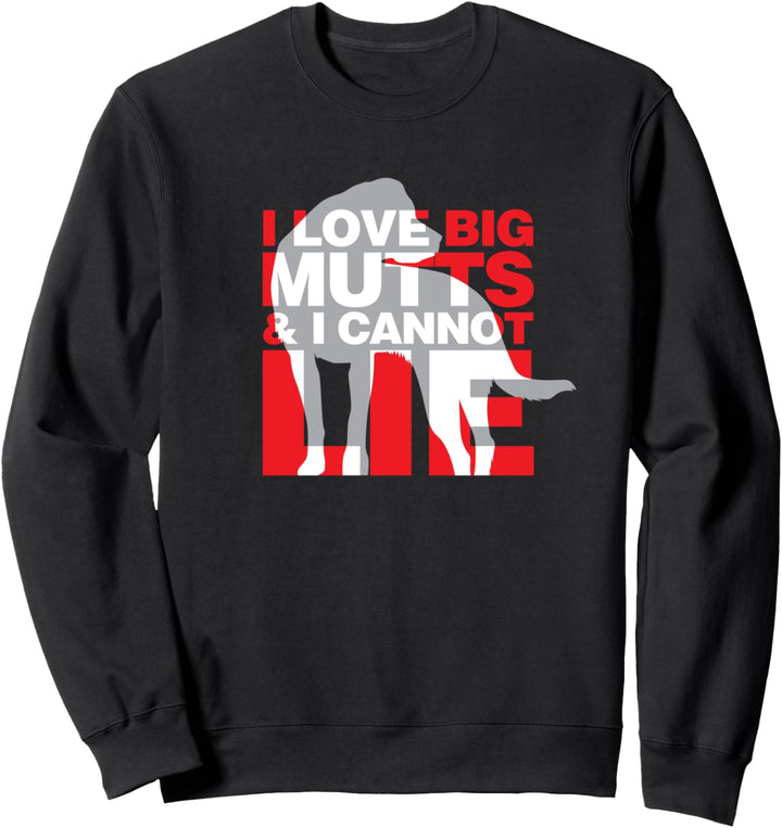 I Love Big Mutts and I Cannot Lie - Köter - Lustiges Hunde Sweatshirt