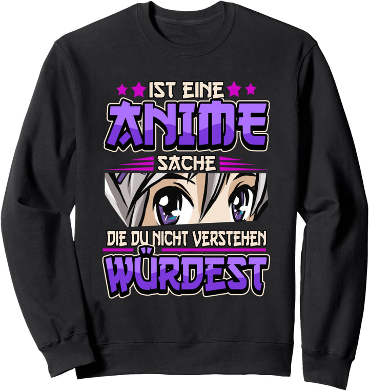Lustig Ist eine Anime Sache die du nicht verstehen würdest Sweatshirt