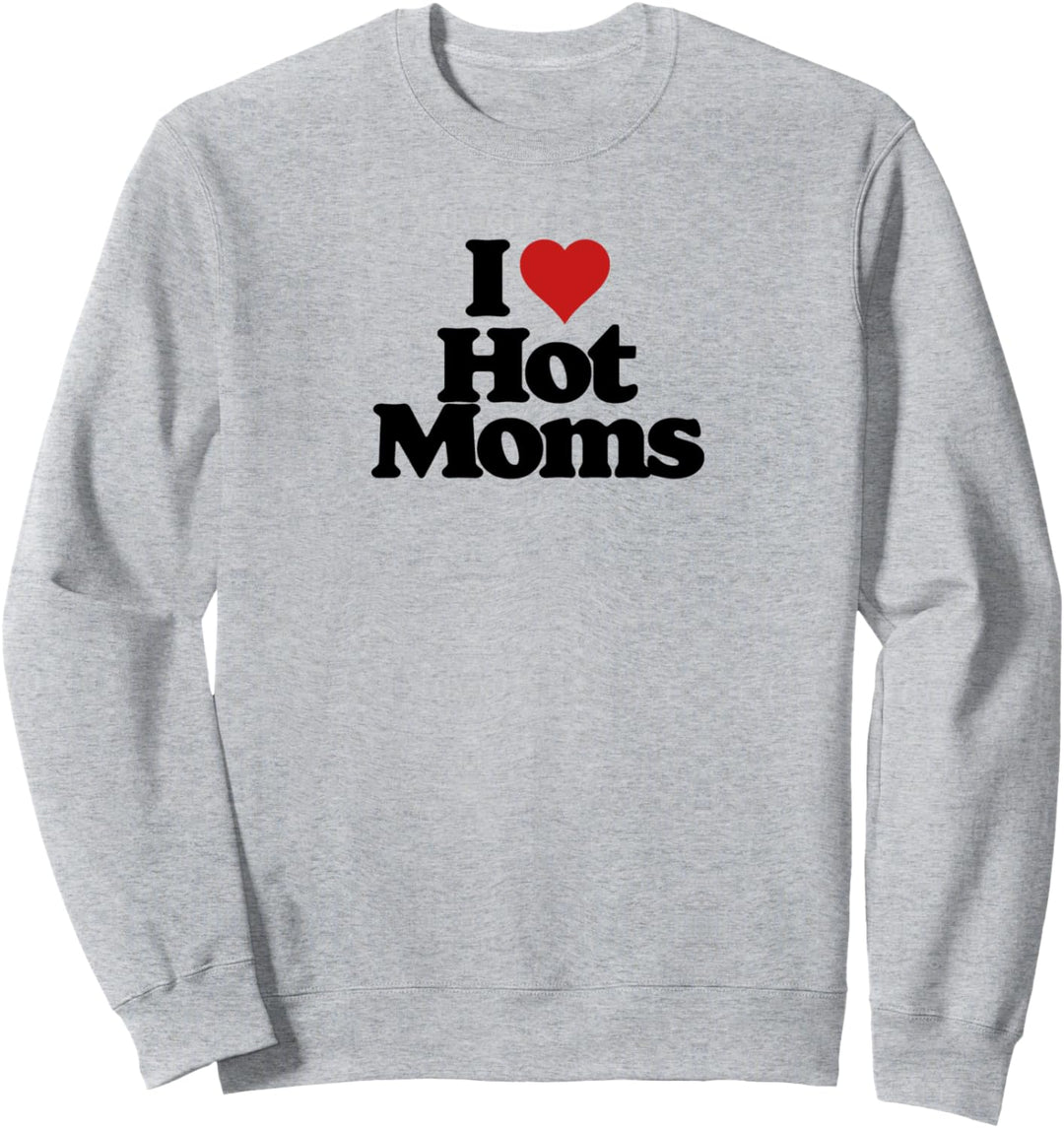 I Love Hot Moms! Funny Retro Vintage Minimalist 80s Graphic Sweatshirt