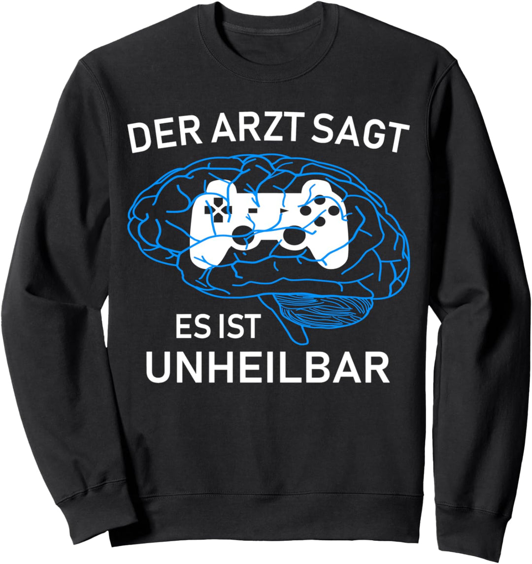 Gamer lustiges Design der Arzt sagt es ist unheilbar Sweatshirt