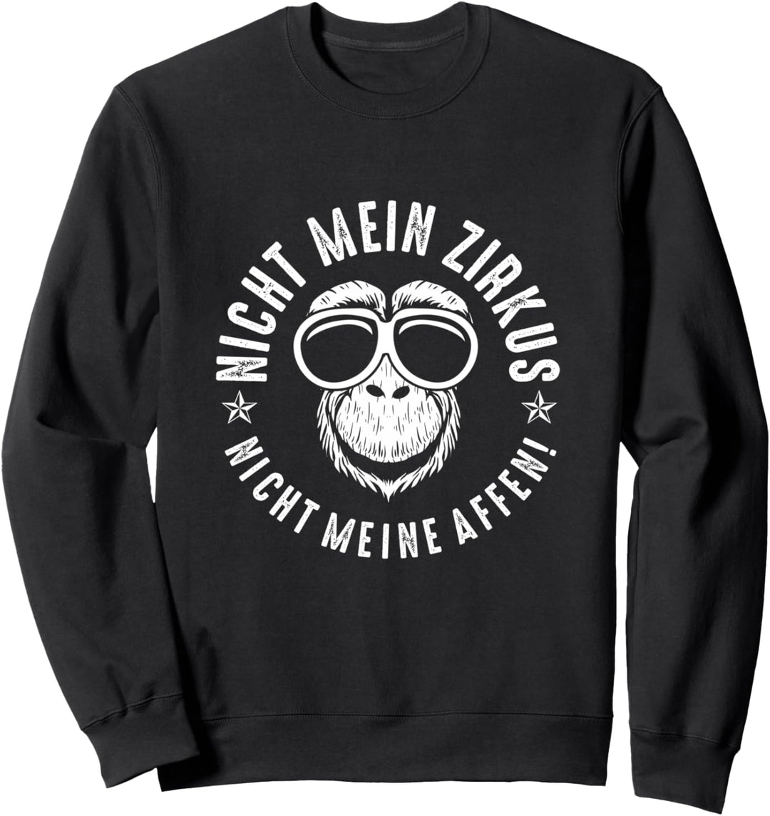 Nicht mein Zirkus nicht meine Affen Lustig Sweatshirt