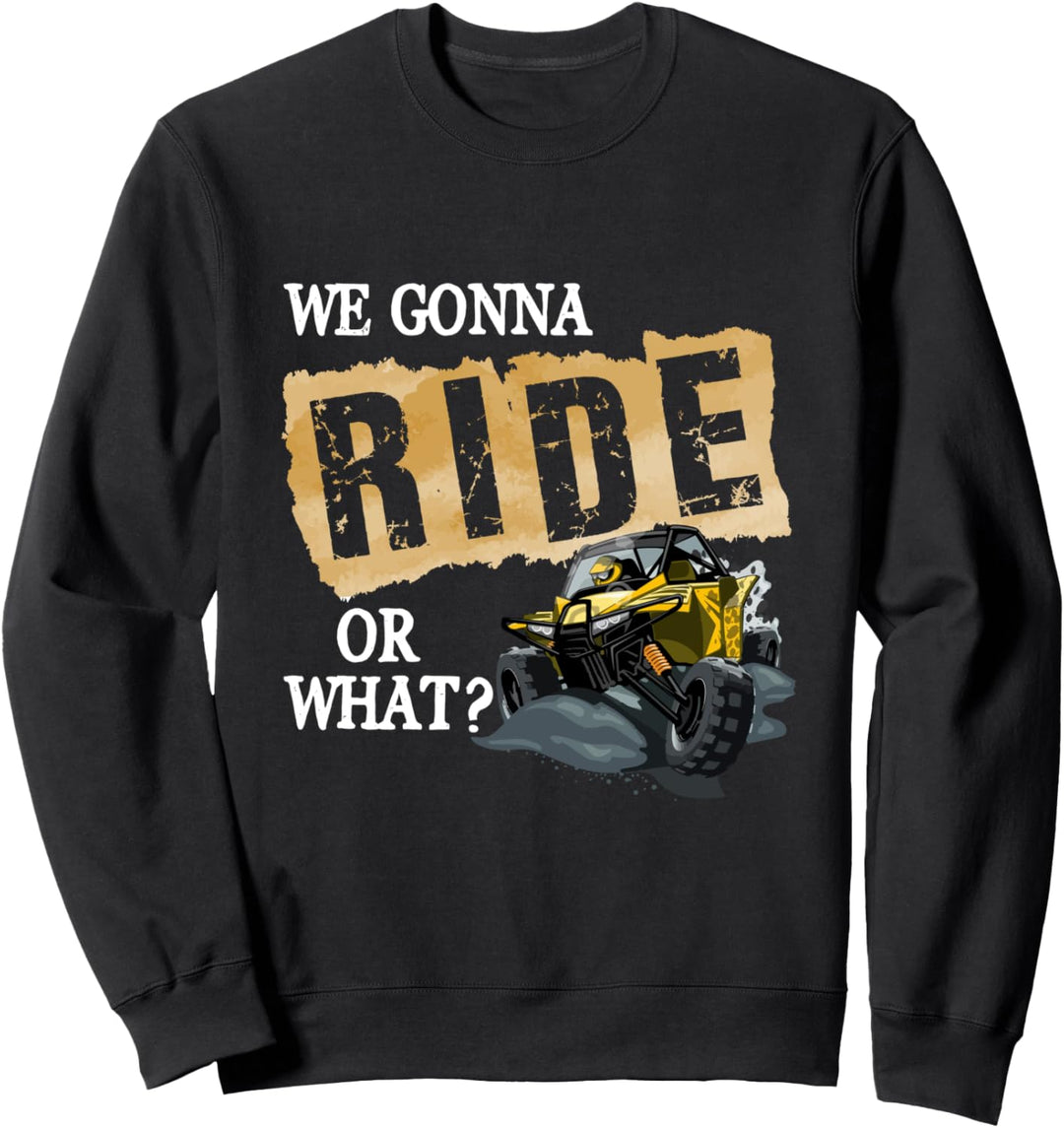 We Gonna Ride Or What Funny Off Road Fan Sweatshirt
