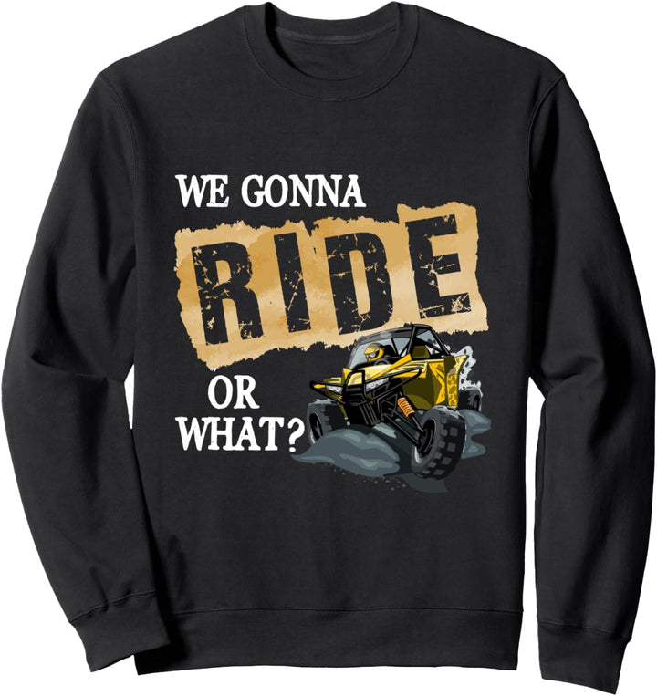 We Gonna Ride Or What Funny Off Road Fan Sweatshirt