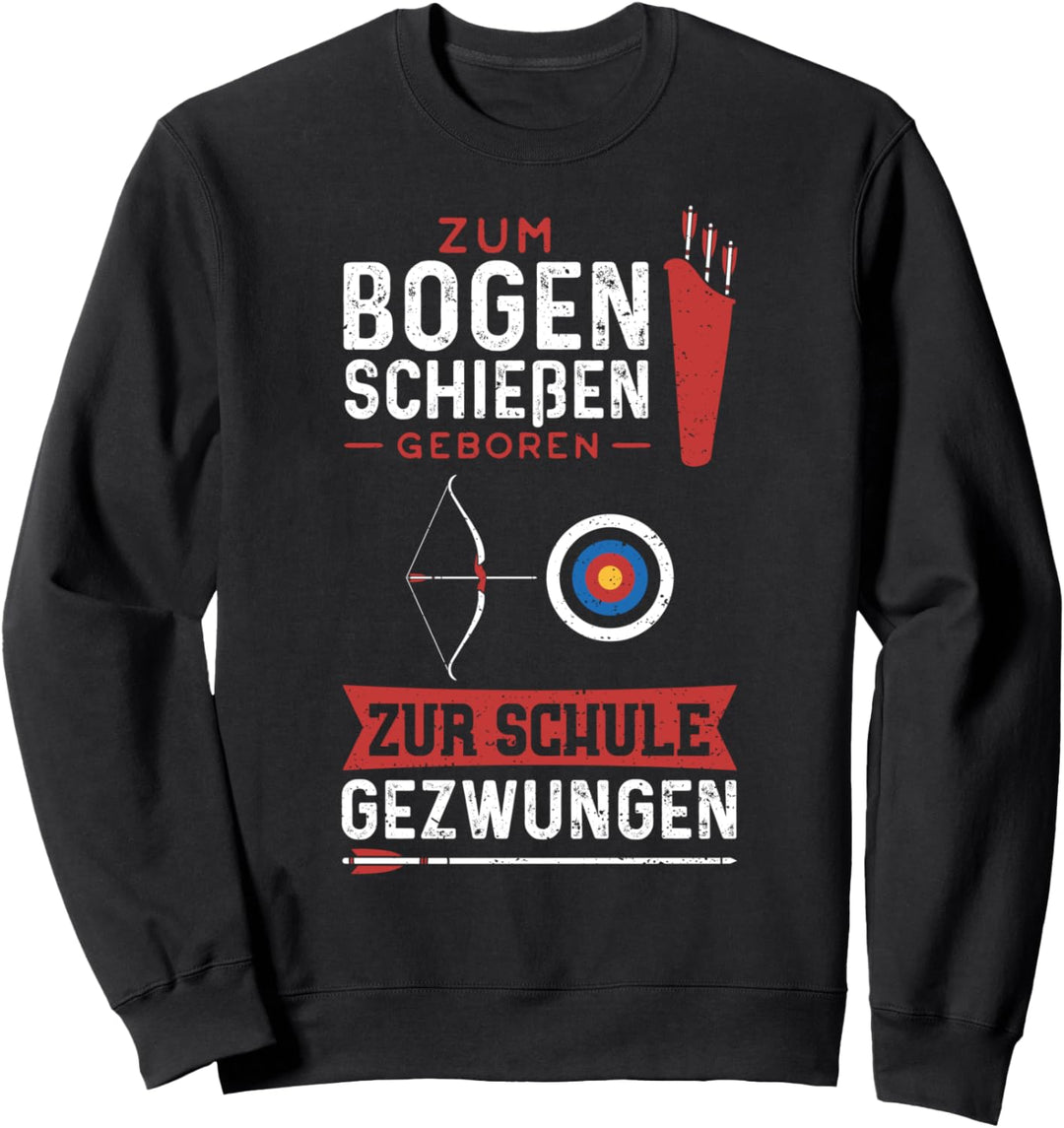 Schule: Zum Bogenschiessen Geboren Zur Schule - Bogenschiessen Sweatshirt