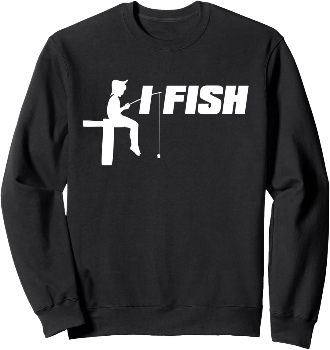 I Fish - Funny Fishing Sweatshirt
