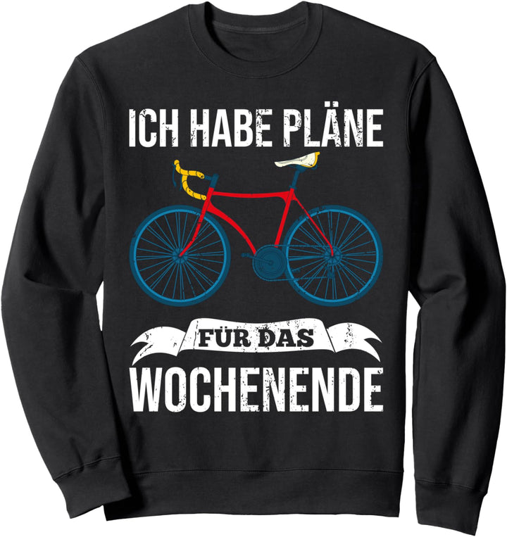 Ich habe Pläne für das Wochenende Rennrad Bike Fahrrad Sweatshirt