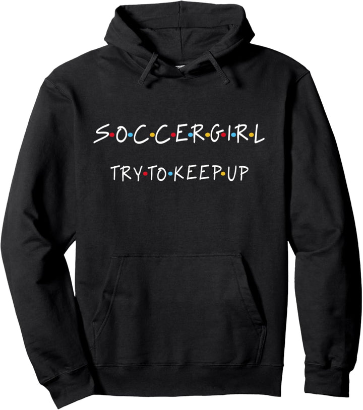 SOCCERGIRL - TRY TO KEEP UP Pullover Hoodie