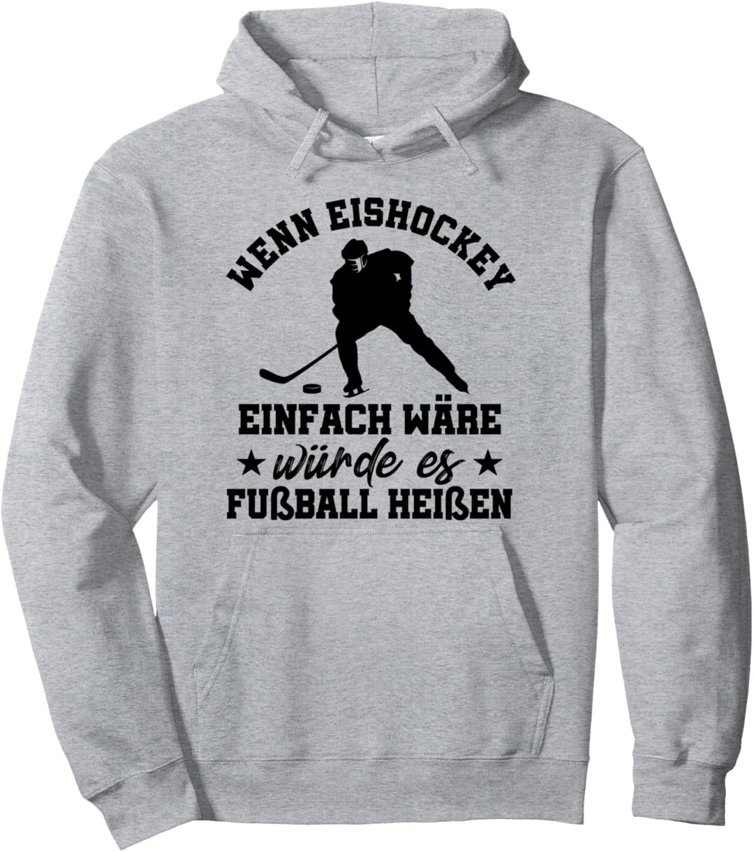 Wenn Eishockey Einfach Wäre Würde Es Fussball Heissen Spruch Pullover Hoodie