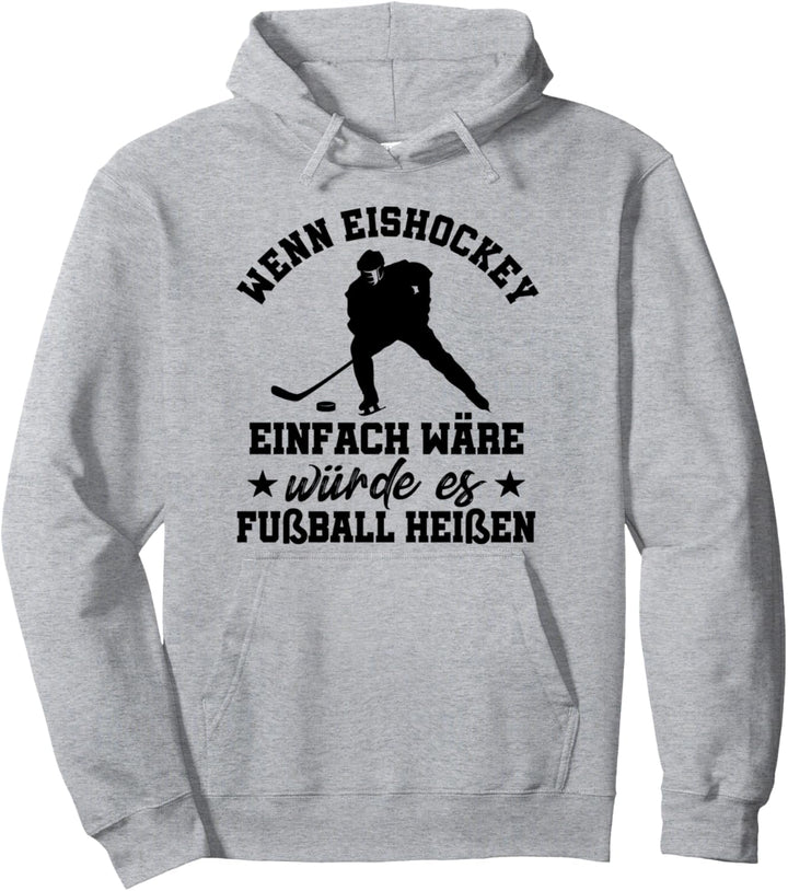 Wenn Eishockey Einfach Wäre Würde Es Fussball Heissen Spruch Pullover Hoodie