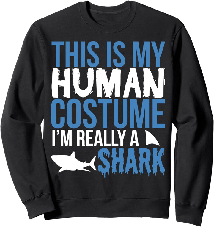 This Is My Human Costume Really A Shark - Halloween Funny Sweatshirt