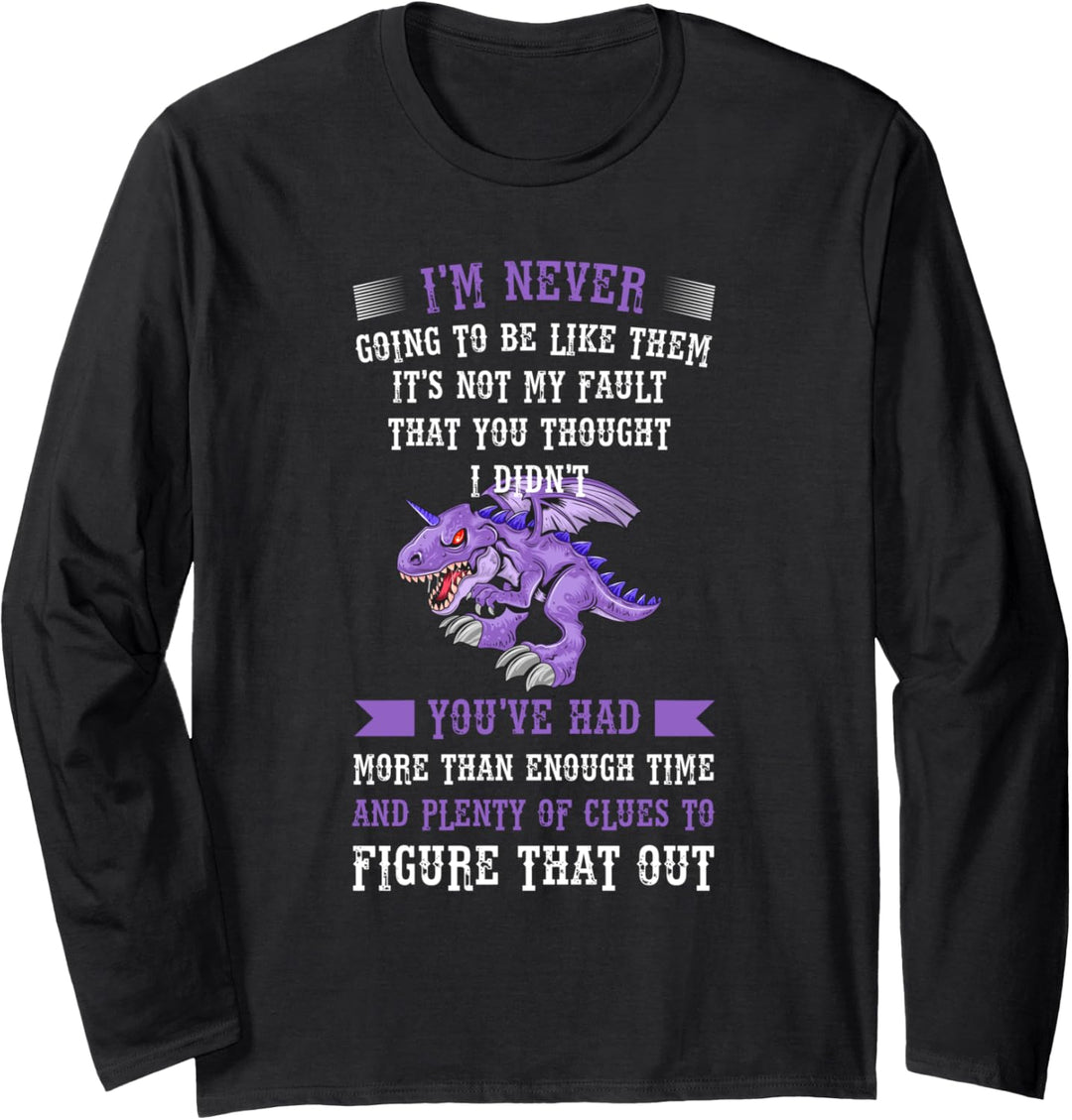 I'm never going be like them it's not fault drachen mythical Langarmshirt
