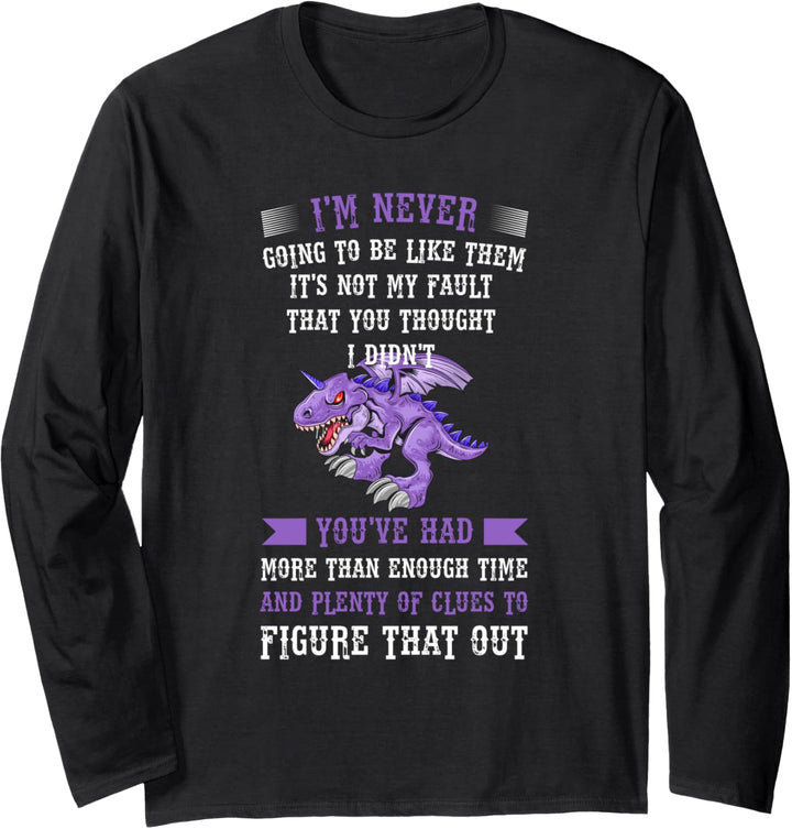 I'm never going be like them it's not fault drachen mythical Langarmshirt