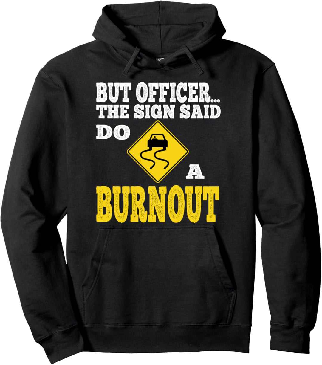 But Officer the Sign Said Do a Burnout for Car Lovers Pullover Hoodie