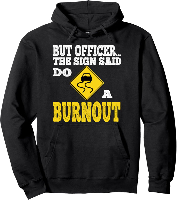 But Officer the Sign Said Do a Burnout for Car Lovers Pullover Hoodie