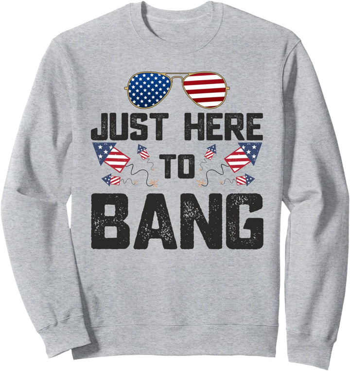 Fourth of July 4th Fireworks Just Here To Bang American Flag Sweatshirt