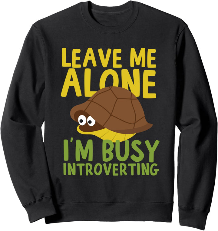 Leave Me Alone I'm Busy Introverting - Cute Turtle Sweatshirt