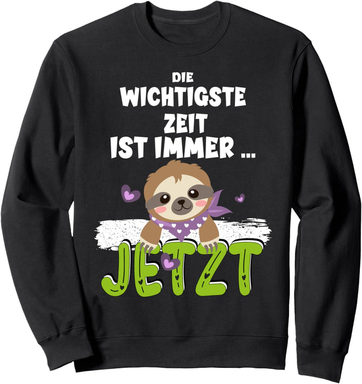 Die wichtigste Zeit ist immer jetzt lustiges Faultier Baby Sweatshirt